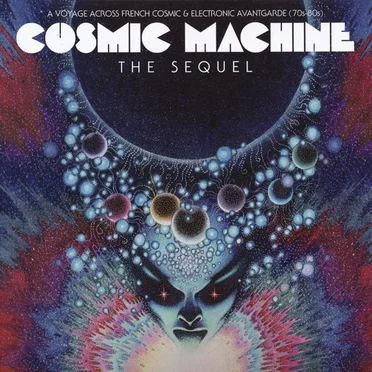 Cosmic Machine: The Sequel: A Voyage Across French Cosmic & Electronic Avantgarde 70s-80s by Various Artists - album cover