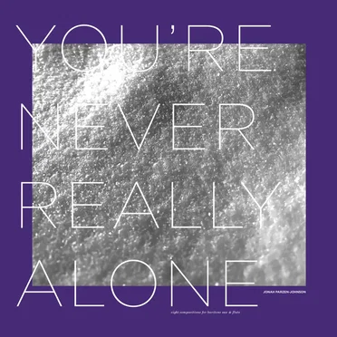 You’re Never Really Alone