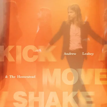 KICK MOVE SHAKE by Andrew Leahey & The Homestead - album cover
