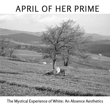 The Mystical Experience of White: An Absence Aesthetics by April of Her Prime - album cover
