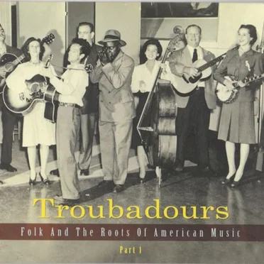Troubadours: Folk and the Roots of American Music, Part 1 by Various Artists - album cover