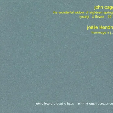 Cage: The Wonderful Widow of Eighteen Springs / Ryoanji / A Flower / 59 ½ / Léandre: Hommage à J…