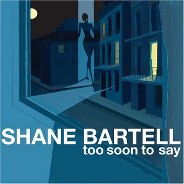 Too Soon to Say by Shane Bartell - album cover