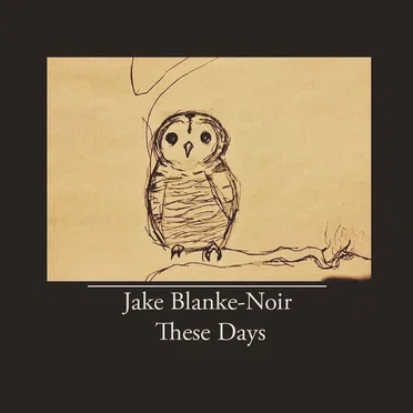 These Days by Jake Blanke-Noir - album cover