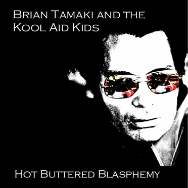Hot Buttered Blasphemy by Brian Tamaki and the Kool Aid Kids - album cover