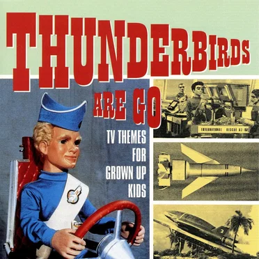 Thunderbirds Are Go: TV Themes for Grown Up Kids by Various Artists - album cover