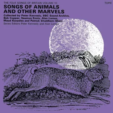 The Folk Songs of Britain Volume 10: Songs of Animals and Other Marvels by Various Artists - album cover