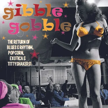 Gibble Gobble (The Return of Blues & Rhythm, Popcorn, Exotica & Tittyshakers!) by Various Artists - album cover