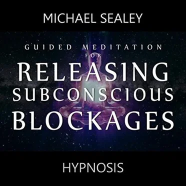 Guided Meditation for Releasing Subconscious Blockages by Michael Sealey - album cover