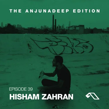 The Anjunadeep Edition 39 with Hisham Zahran