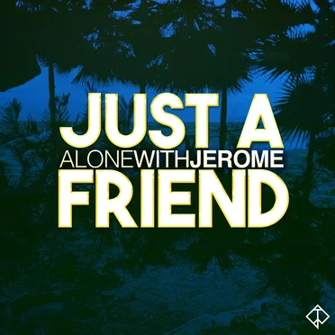 Just a Friend by Alone With Jerome - album cover