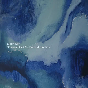Soaring Skies & Chatty Mountains by Dillon Kay - album cover