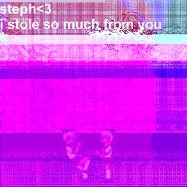 i stole so much from you