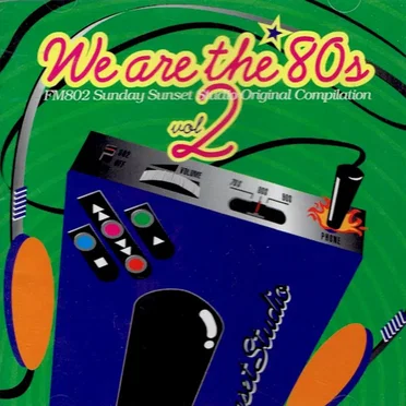 We Are The ’80s, Vol.2: FM802 (Sunday Sunset Studio) Presents by Various Artists - album cover