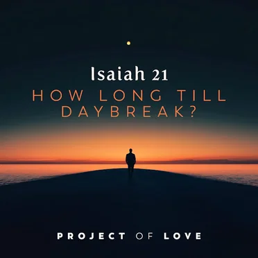 Isaiah 21 - How Long Till Daybreak?