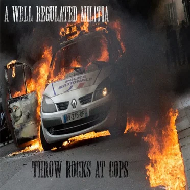 Throw Rocks At Cops by A Well Regulated Militia - album cover