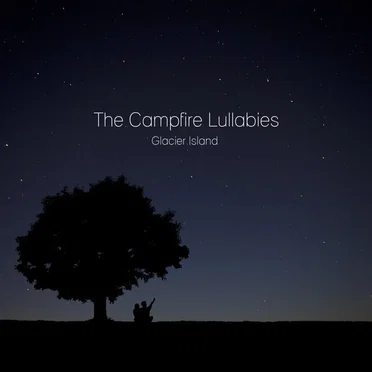 The Campfire Lullabies by Glacier Island - album cover