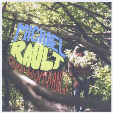 Crash! Boom! Bang! by Michael Rault - album cover