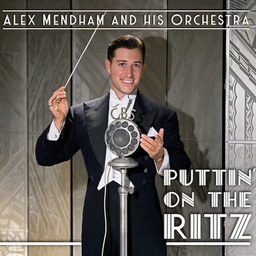 Puttin’ on the Ritz by Alex Mendham & His Orchestra - album cover