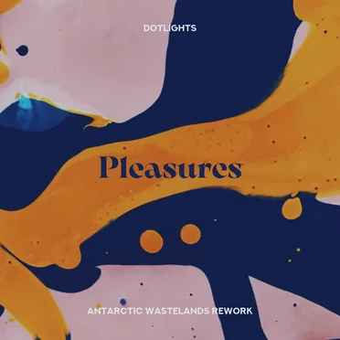 Pleasures (Antarctic Wastelands rework)