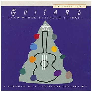 Guitars (and Other Stringed Things): A Windham Hill Christmas Collection