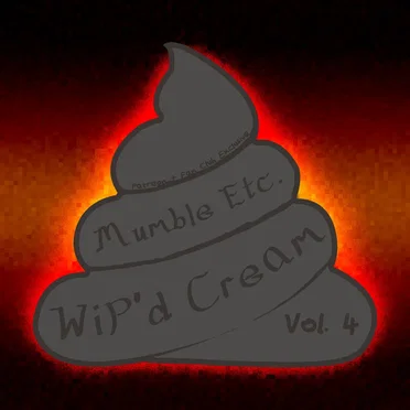 WiP’d Cream, Vol. 4