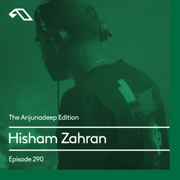 The Anjunadeep Edition 290 with Hisham Zahran