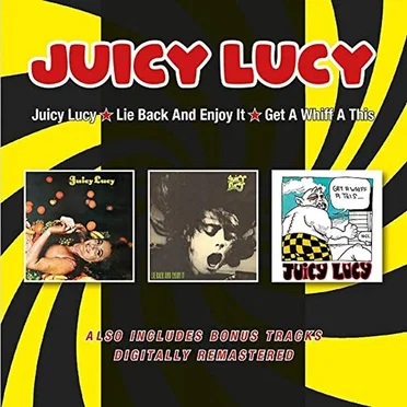 Juicy Lucy / Lie Back and Enjoy It / Get a Whiff a This