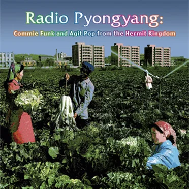 Radio Pyongyang: Commie Funk and Agit Pop From the Hermit Kingdom by Various Artists - album cover