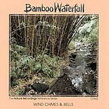 Bamboo Waterfall: Wind Chimes & Bells by [nature sounds] - album cover