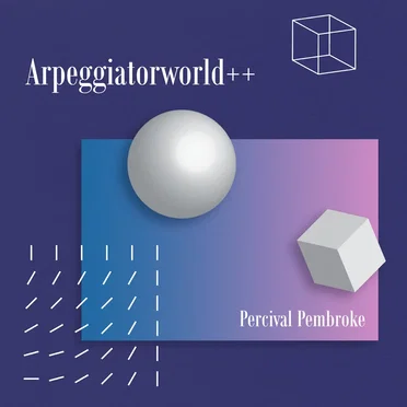 Arpeggiatorworld++ by Percival Pembroke - album cover