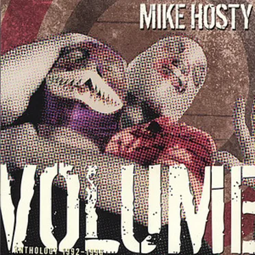 "Volume" a Mike Hosty Anthology 1993-1996
