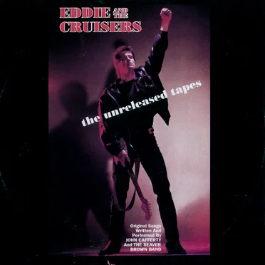 Eddie and the Cruisers: The Unreleased Tapes by John Cafferty and the Beaver Brown Band - album cover