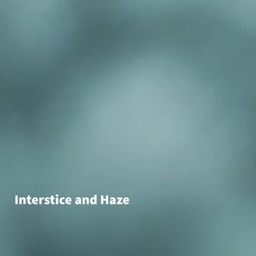 Interstice and Haze