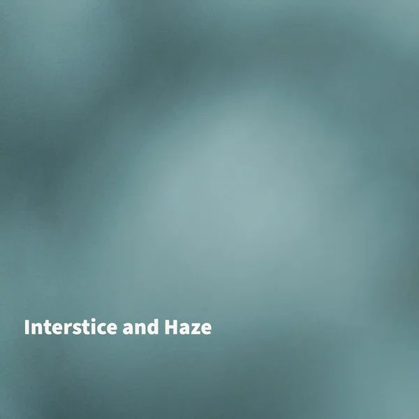 Interstice and Haze
