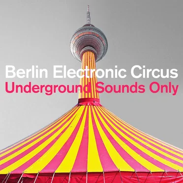 Berlin Electronic Circus: Underground Sounds Only by Various Artists - album cover
