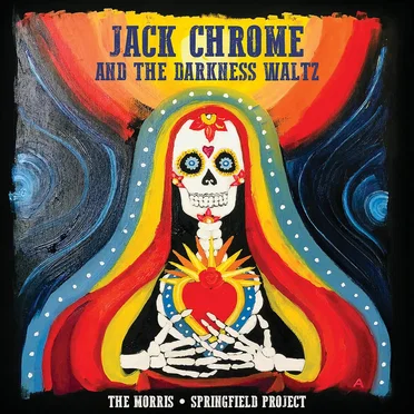Jack Chrome and the Darkness Waltz by The Morris Springfield Project - album cover