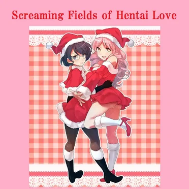 Screaming Fields of Hentai Love