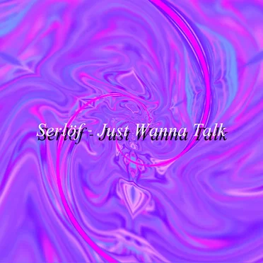 Just Wanna Talk