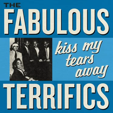 Kiss My Tears Away by The Fabulous Terrifics - album cover