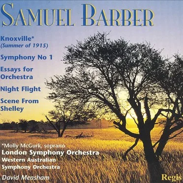 Knoxville (Summer of 1915) / Symphony no. 1 / Essays for Orchestra / Night Flight / Scene From Shelley
