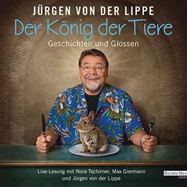 Der König der Tiere: Geschichten und Glossen by Jürgen von der Lippe - album cover