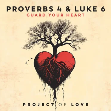 Proverbs 4 & Luke 6 - Guard Your Heart by Project Of Love - album cover