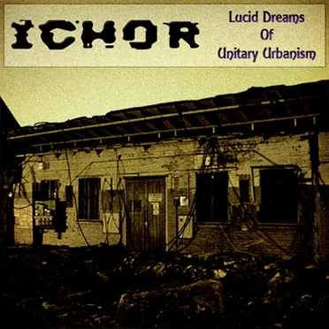 Lucid Dreams of Unitary Urbanism by Ichor - album cover