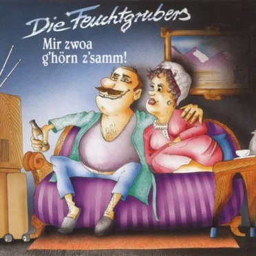 Mir zwoa g’hörn z’samm! by Die Feuchtgrubers - album cover