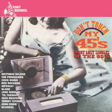 Don't Touch My 45s: Great Lost Singles of the '80s by Various Artists - album cover