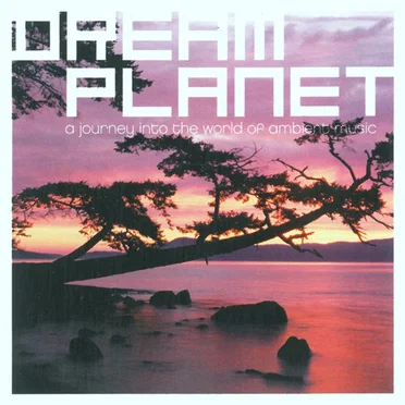 Dream Planet - A Journey Into The World Of Ambient Music by Various Artists - album cover