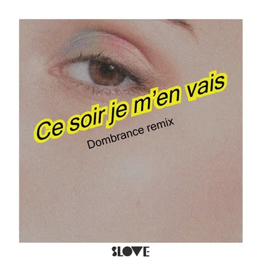 Ce soir je m’en vais (Dombrance remix)