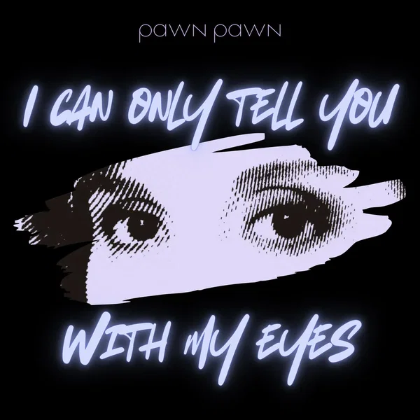 I Can Only Tell You With My Eyes