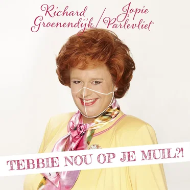 Tebbie nou op je muil?!